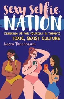 Book cover of Sexy Selfie Nation: Standing Up for Yourself in Today's Toxic, Sexist Culture