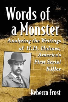 Book cover of Words of a Monster: Analyzing the Writings of H.H. Holmes, America's First Serial Killer