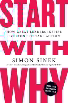 Book cover of Start With Why: How Great Leaders Inspire Everyone to Take Action