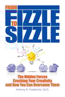 Book cover of From Fizzle to Sizzle: The Hidden Forces Crushing Your Creativity and How You Can Overcome Them