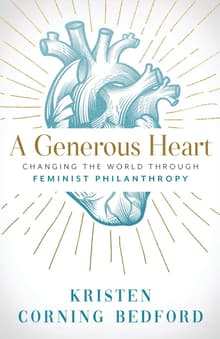 Book cover of A Generous Heart: Changing the World Through Feminist Philanthropy