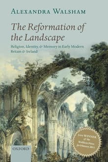 Book cover of The Reformation of the Landscape: Religion, Identity, and Memory in Early Modern Britain and Ireland