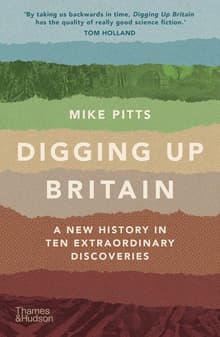 Book cover of Digging Up Britain: A New History in Ten Extraordinary Discoveries