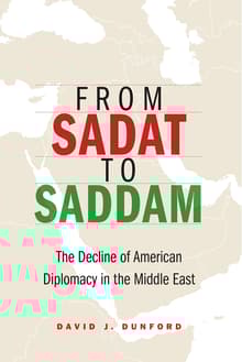 Book cover of From Sadat to Saddam: The Decline of American Diplomacy in the Middle East