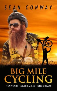 Book cover of Big Mile Cycling: Ten Years. 60000 Miles. One Dream