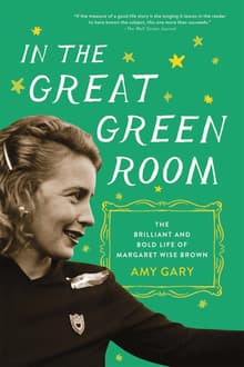 Book cover of In the Great Green Room: The Brilliant and Bold Life of Margaret Wise Brown