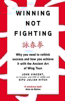 Book cover of Winning Not Fighting: Why you need to rethink success and how you achieve it with the Ancient Art of Wing Tsun