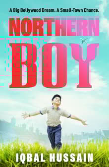 Book cover of Northern Boy: A big Bollywood dream. A small-town chance.