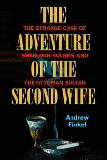 Book cover of The Adventure of the Second Wife: The Strange Case of Sherlock Holmes and the Ottoman Sultan