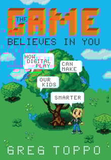 Book cover of The Game Believes in You: How Digital Play Can Make Our Kids Smarter