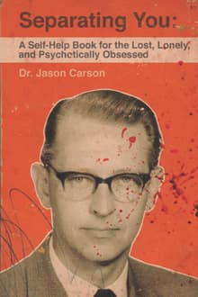 Book cover of Separating You: A Self-Help Book for the Lost, Lonely, and Psychotically Obsessed