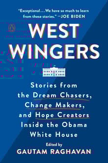 Book cover of West Wingers: Stories from the Dream Chasers, Change Makers, and Hope Creators Inside the Obama White House