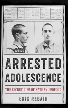 Book cover of Arrested Adolescence: The Secret Life of Nathan Leopold