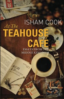 Book cover of At the Teahouse Cafe: Essays from the Middle Kingdom