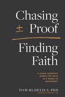 Book cover of Chasing Proof, Finding Faith: A Young Scientist’s Search for Truth in a World of Uncertainty