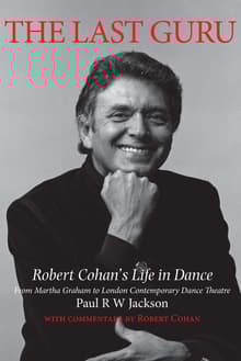 Book cover of The Last Guru: Robert Cohan's Life in Dance, from Martha Graham to London Contemporary Dance Company