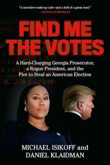 Book cover of Find Me the Votes: A Hard-Charging Georgia Prosecutor, a Rogue President, and the Plot to Steal an American Election
