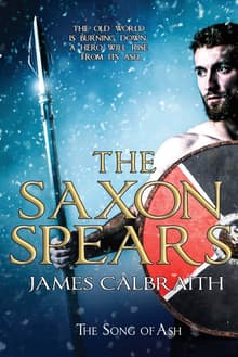 Book cover of The Saxon Spears: An Epic of the Dark Age
