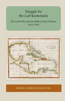 Book cover of Struggle for the Gulf Borderlands: The Creek War and the Battle of New Orleans, 1812-1815