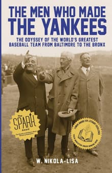 Book cover of The Men Who Made the Yankees: The Odyssey of the World's Greatest Baseball Team from Baltimore to the Bronx