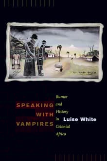 Book cover of Speaking with Vampires: Rumor and History in Colonial Africa
