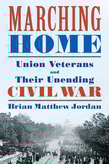 Book cover of Marching Home: Union Veterans and Their Unending Civil War