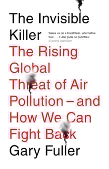 Book cover of The Invisible Killer: The Rising Global Threat of Air Pollution - And How We Can Fight Back