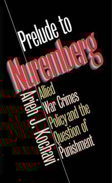 Book cover of Prelude to Nuremberg: Allied War Crimes Policy and the Question of Punishment