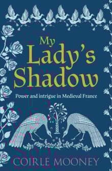 Book cover of My Lady's Shadow: Power and intrigue in Medieval France