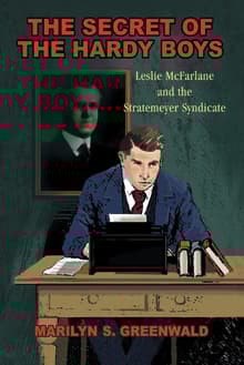 Book cover of The Secret of the Hardy Boys: Leslie McFarlane and the Stratemeyer Syndicate