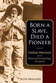 Book cover of Born a Slave, Died a Pioneer: Nathan Harrison and the Historical Archaeology of Legend