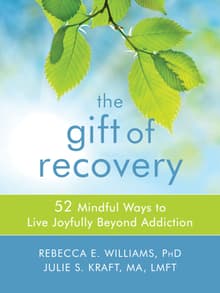 Book cover of The Gift of Recovery: 52 Mindful Ways to Live Joyfully Beyond Addiction