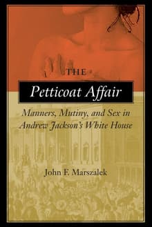 Book cover of The Petticoat Affair: Manners, Mutiny, and Sex in Andrew Jackson's White House