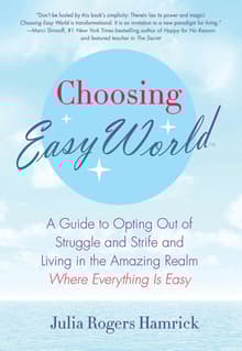 Book cover of Choosing Easy World: A Guide to Opting Out of Struggle and Strife and Living in the Amazing Realm Where Everything is Easy
