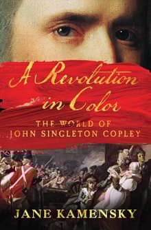 Book cover of A Revolution in Color: The World of John Singleton Copley