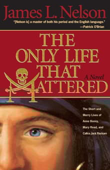 Book cover of The Only Life That Mattered: The Short and Merry Lives of Anne Bonny, Mary Read, and Calico Jack Rackam