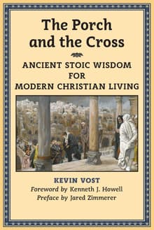 Book cover of The Porch and the Cross: Ancient Stoic Wisdom for Modern Christian Living
