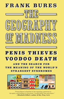 Book cover of The Geography of Madness: Penis Thieves, Voodoo Death, and the Search for the Meaning of the World's Strangest Syndromes