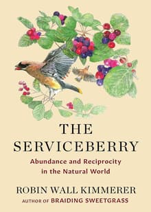 Book cover of The Serviceberry: Abundance and Reciprocity in the Natural World