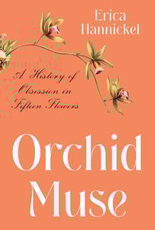 Book cover of Orchid Muse: A History of Obsession in Fifteen Flowers