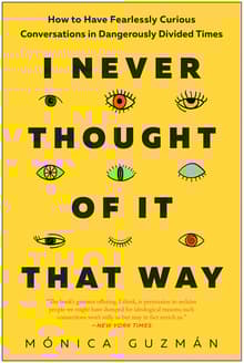 Book cover of I Never Thought of It That Way: How to Have Fearlessly Curious Conversations in Dangerously Divided Times