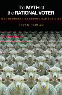 Book cover of The Myth of the Rational Voter: Why Democracies Choose Bad Policies