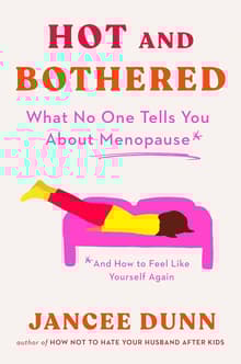 Book cover of Hot and Bothered: What No One Tells You About Menopause and How to Feel Like Yourself Again