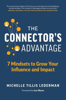 Book cover of The Connector's Advantage: : 7 Mindsets to Grow your Influence and Impact