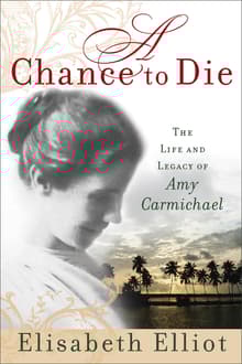 Book cover of A Chance to Die: The Life and Legacy of Amy Carmichael