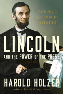 Book cover of Lincoln and the Power of the Press: The War for Public Opinion