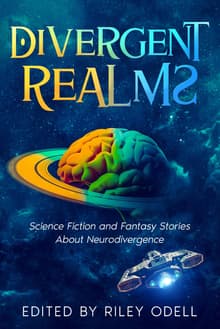 Book cover of Divergent Realms: Science Fiction and Fantasy Stories About Neurodivergence
