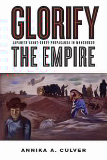 Book cover of Glorify the Empire: Japanese Avant-Garde Propaganda in Manchukuo