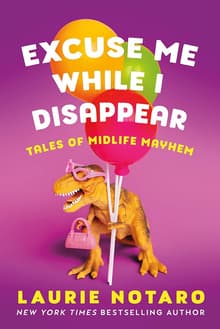 Book cover of Excuse Me While I Disappear: Tales of Midlife Mayhem