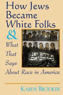 Book cover of How Jews Became White Folks and What That Says About Race in America